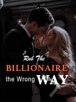 Rub The Billionaire The Wrong Way